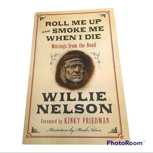 Willie Nelson Roll Me Up and Smoke Me When I Die: Musings from the Road Book